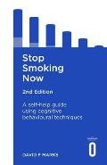 Stop Smoking Now 2nd Edition A Self Help Guide Using Cognitive Behavioural Techniques