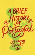 A Brief History of Portugal: Indispensable for Travellers