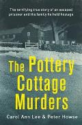 The Pottery Cottage Murders: The First-Hand Account of a Family Held Hostage
