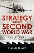 Strategy and the Second World War: How the War Was Won, and Lost