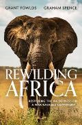 Rewilding Africa: Restoring the Wilderness on a War-Ravaged Continent