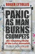 Panic as Man Burns Crumpets: The Vanishing World of the Local Journalist
