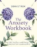 The Anxiety Workbook: Calm Your Fears and Worries Using Your Compassionate Mind