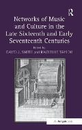 Networks of Music and Culture in the Late Sixteenth and Early Seventeenth Centuries: A Collection of Essays in Celebration of Peter Philips's 450th An