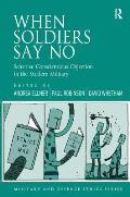 When Soldiers Say No: Selective Conscientious Objection in the Modern Military