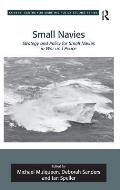 Small Navies: Strategy and Policy for Small Navies in War and Peace. Edited by Michael Mulqueen, Deborah Sanders and Ian Speller