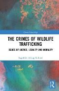 The Crimes of Wildlife Trafficking: Issues of Justice, Legality and Morality