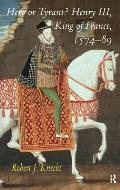 Hero or Tyrant? Henry III, King of France, 1574-89