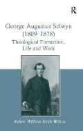 George Augustus Selwyn (1809-1878): Theological Formation, Life and Work