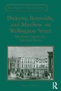 Dickens, Reynolds, and Mayhew on Wellington Street: The Print Culture of a Victorian Street