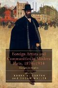 Foreign Artists and Communities in Modern Paris, 1870-1914: Strangers in Paradise