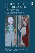 Celibate and Childless Men in Power: Ruling Eunuchs and Bishops in the Pre-Modern World