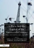 Is Paris Still the Capital of the Nineteenth Century?: Essays on Art and Modernity, 1850-1900