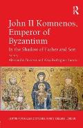 John II Komnenos, Emperor of Byzantium: In the Shadow of Father and Son