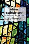 Virtue Ecclesiology: An Exploration in the Good Church