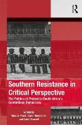 Southern Resistance in Critical Perspective: The Politics of Protest in South Africa's Contentious Democracy