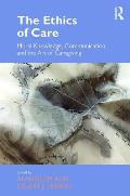 The Ethics of Care: Moral Knowledge, Communication, and the Art of Caregiving