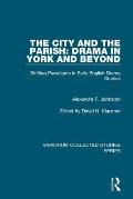 The City and the Parish: Drama in York and Beyond: Shifting Paradigms in Early English Drama Studies