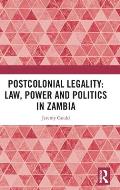 Postcolonial Legality: Law, Power and Politics in Zambia