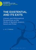 The Existential and Its Exits: Literary and Philosophical Perspectives on the Works of Beckett, Ionesco, Genet and Pinter