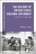 The History of United States Cultural Diplomacy: 1770 to the Present Day