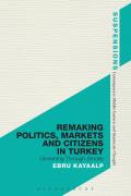 Remaking Politics, Markets and Citizens in Turkey