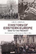 A History of Eastern Europe 1918 to the Present: Modernisation, Ideology and Nationality
