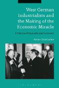 West German Industrialists and the Making of the Economic Miracle: A History of Mentality and Recovery