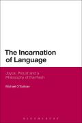 The Incarnation of Language: Joyce, Proust and a Philosophy of the Flesh