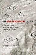 The Arab Shakespeare Trilogy: The Al-Hamlet Summit; Richard III, an Arab Tragedy; The Speaker S Progress