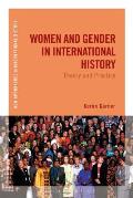 Women and Gender in International History: Theory and Practice