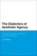 The Dialectics of Aesthetic Agency: Revaluating German Aesthetics from Kant to Adorno