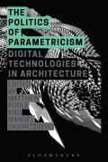 The Politics of Parametricism: Digital Technologies in Architecture