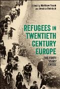 Refugees in Twentieth-Century Europe: A Forty Years' Crisis?