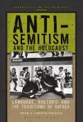 Anti-Semitism and the Holocaust: Language, Rhetoric and the Traditions of Hatred
