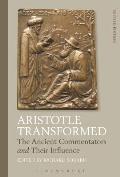Aristotle Transformed: The Ancient Commentators and Their Influence