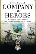 Company of Heroes A Forgotten Medal of Honor & Bravo Companys War in Vietnam