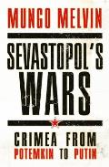 Sevastopol S Wars: Crimea from Potemkin to Putin