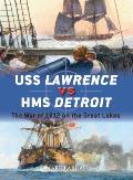 USS Lawrence Vs HMS Detroit: The War of 1812 on the Great Lakes