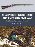 Sharpshooting Rifles of the American Civil War: Colt, Sharps, Spencer, and Whitworth