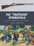 The Trapdoor Springfield: From the Little Bighorn to San Juan Hill