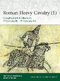 Roman Heavy Cavalry (1): Cataphractarii & Clibanarii, 1st Century Bc-5th Century Ad