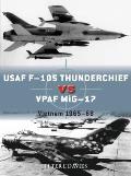 USAF F 105 Thunderchief vs VPAF MiG 17 Vietnam 196568