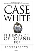 Case White The Invasion of Poland 1939