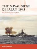 Naval Siege of Japan 1945 War Plan Orange triumphant