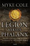 Legion versus Phalanx The Epic Struggle for Infantry Supremacy in the Ancient World