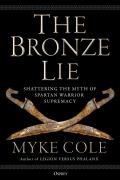 Bronze Lie Shattering the Myth of Spartan Warrior Supremacy