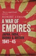 War of Empires Japan India Burma & Britain 1941 45