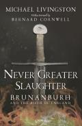 Never Greater Slaughter Brunanburh & the Birth of England