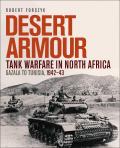 Desert Armour Tank Warfare in North Africa Gazala to Tunisia 1942 43